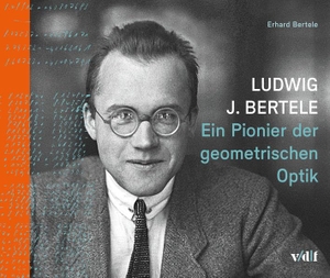 Bertele, Erhard. Ludwig J. Bertele - Ein Pionier der geometrischen Optik. Vdf Hochschulverlag AG, 2017.