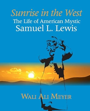 Meyer, Wali Ali. Sunrise in the West - The Life of American Mystic Samuel L. Lewis. Sufi Ruhaniat International, 2023.
