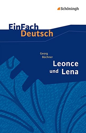 Büchner, Georg / Roland Kroemer. Leonce und Lena. EinFach Deutsch Textausgaben - Gymnasiale Oberstufe. Schoeningh Verlag, 2015.