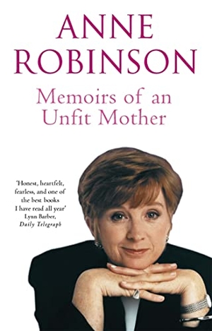 Robinson, Anne. Memoirs of an Unfit Mother. Hachette UK Distribution, 2017.