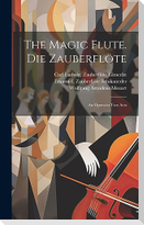 The magic flute. Die Zauberflöte; an opera in two acts