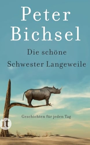 Bichsel, Peter. Die schöne Schwester Langeweile - Geschichten für jeden Tag. Insel Verlag GmbH, 2023.