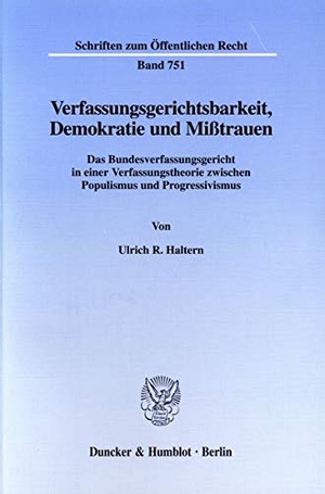 Haltern, Ulrich R.. Verfassungsgerichtsbarkeit, Demokratie und Mißtrauen. - Das Bundesverfassungsgericht in einer Verfassungstheorie zwischen Populismus und Progressivismus.. Duncker & Humblot, 1998.