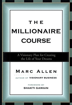 Allen, Marc. The Millionaire Course - A Visionary Plan for Creating the Life of Your Dreams. New World Library, 2003.