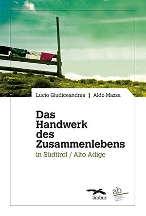 Giudiceandrea, Lucio / Aldo Mazza. Das Handwerk des Zusammenlebens in Südtirol / Alto Adige. Alphabeta, 2023.
