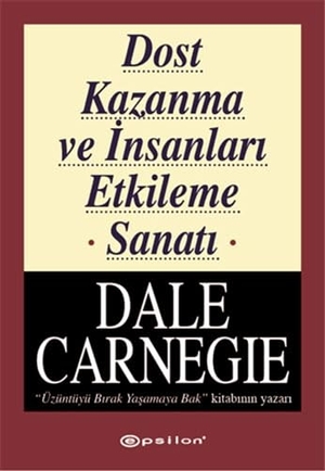 Carnegie, Dale. Dost Kazanma ve Insanlari Etkileme Sanati. Epsilon Yayincilik, 2022.