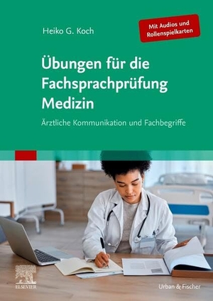 Koch, Heiko. Übungen für die Fachsprachprüfung Medizin (Mit Audios und Rollenspielkarten) - Ärztliche Kommunikation und Fachbegriffe. Urban & Fischer/Elsevier, 2025.
