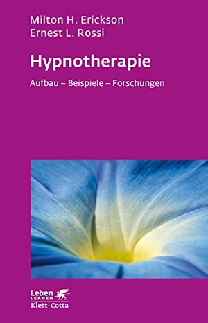 Erickson, Milton H. / Ernest L Rossi. Hypnotherapie - Aufbau - Beispiele - Forschungen. Klett-Cotta Verlag, 2016.