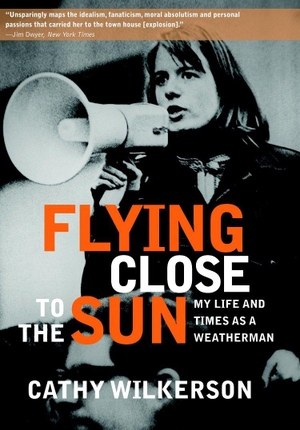 Wilkerson, Cathy. Flying Close to the Sun: My Life and Times as a Weatherman. SEVEN STORIES, 2010.