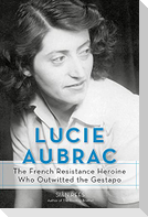 Lucie Aubrac: The French Resistance Heroine Who Outwitted the Gestapo