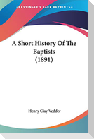 A Short History Of The Baptists (1891)