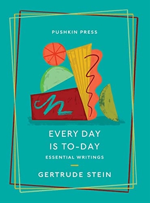 Stein, Gertrude. Every Day is To-Day - Essential Writings. Pushkin Press IWUK, 2023.