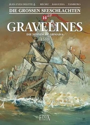 Delitte, Jean-Yves / Denis Béchu. Die Großen Seeschlachten / Gravelines - Die spanische Armada 1588. Finix Comics e.V., 2021.