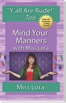 Y'all Are Rude! Too: Mind Your Manners With Miss Lora
