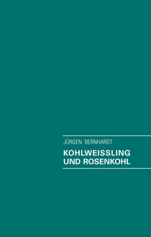 Bernhardt, Jürgen. Kohlweissling und Rosenkohl. Books on Demand, 2015.