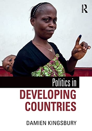 Kingsbury, Damien. Politics in Developing Countries. Taylor & Francis Ltd (Sales), 2019.
