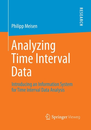 Meisen, Philipp. Analyzing Time Interval Data - Introducing an Information System for Time Interval Data Analysis. Springer Fachmedien Wiesbaden, 2018.