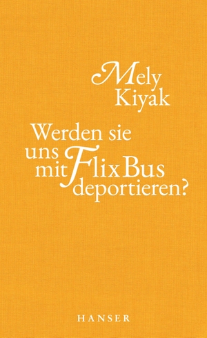 Kiyak, Mely. Werden sie uns mit FlixBus deportieren?. Carl Hanser Verlag, 2022.