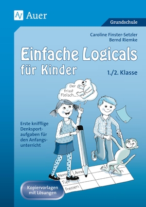 Finster-Setzler, Caroline / Bernd Riemke. Einfache Logicals für Kinder - Erste knifflige Denksportaufgaben für den Anfangs unterricht - 1./2. Klasse. Auer Verlag i.d.AAP LW, 2024.