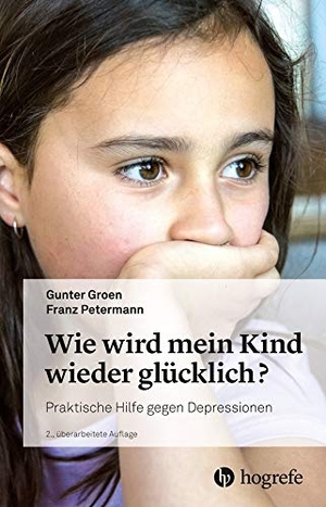 Groen, Gunter / Franz Petermann. Wie wird mein Kind wieder glücklich? - Praktische Hilfe gegen Depressionen. Hogrefe AG, 2019.