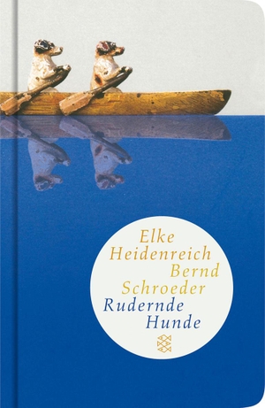 Heidenreich, Elke / Bernd Schroeder. Rudernde Hunde - Geschichten. FISCHER Taschenbuch, 2006.