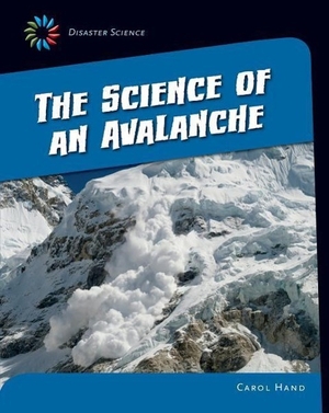 Hand, Carol. The Science of an Avalanche. Cherry Lake Publishing, 2015.