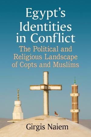 Naiem, Girgis. Egypt's Identities in Conflict - The Political and Religious Landscape of Copts and Muslims. McFarland and Company, Inc., 2018.
