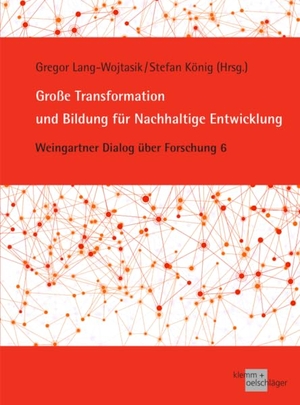 Lang-Wojtasik, Gregor / Stefan König (Hrsg.). Große Transformation und Bildung für Nachhaltige Entwicklung - Weingartner Dialog über Forschung 6. Klemm & Oelschläger, 2023.