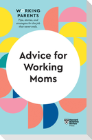 Advice for Working Moms (HBR Working Parents Series)