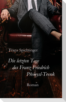 Die letzten Tage des Franz Friedrich Premysl-Trenk