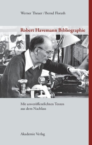 Theuer, Werner / Bernd Florath. Robert Havemann Bibliographie - Mit unveröffentlichten Texten aus dem Nachlass. De Gruyter Akademie Forschung, 2007.