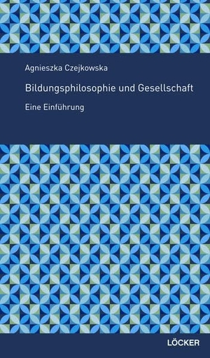 Czejkowska, Agnieszka. Bildungsphilosophie und Gesellschaft - Eine Einführung. Loecker Erhard Verlag, 2018.