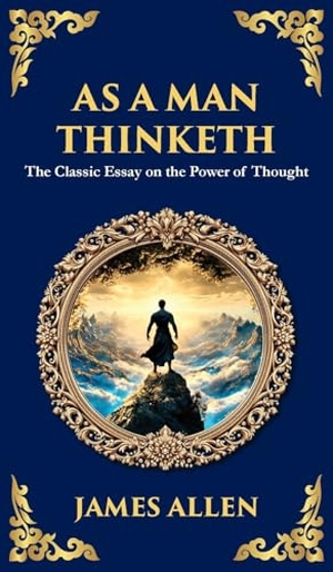 Allen, James. As a Man Thinketh - The Original 1902 Classic - The Power of Thought in Shaping Destiny. Muze Publishing, 2025.