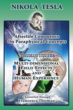 Thoman, Francesca. Nikola Tesla - Afterlife Comments on Paraphysical Concepts: Volume Three, Multi-dimensional Field Effects and Human Experience. Empowered Whole Being Press, 2017.