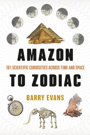 Evans, Barry. Amazon to Zodiac - 101 Scientific Curiosities Across Time and Space. Simon + Schuster LLC, 2026.