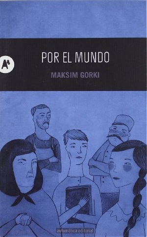 Gor'kiï, Maksim / Maksim Gorki. Por el mundo. Automática Editorial, 2012.
