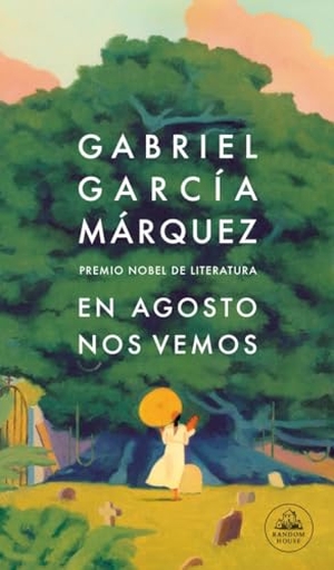 Garcia Marquez, Gabriel. En agosto nos vemos. Literatura Random House, 2024.