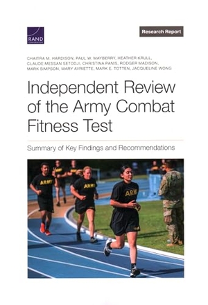Hardison, Chaitra M / Wong, Jacqueline et al. Independent Review of the Army Combat Fitness Test - Summary of Key Findings and Recommendations. RAND Corporation, 2022.