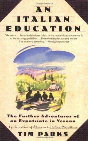 Parks, Tim. An Italian Education - The Further Adventures of an Expatriate in Verona. GROVE ATLANTIC, 2006.