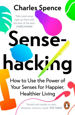 Spence, Charles. Sensehacking - How to Use the Power of Your Senses for Happier, Healthier Living. Penguin Books Ltd (UK), 2022.