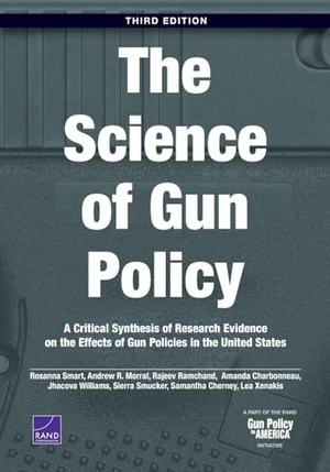Smart, Rosanna / Morral, Andrew R et al. The Science of Gun Policy - A Critical Synthesis of Research Evidence on the Effects of Gun Policies in the United States. RAND Corporation, 2023.