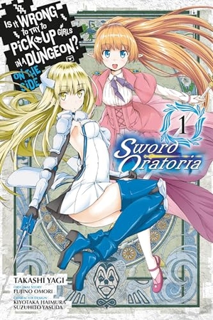 Gaippe, Andrew / Omori, Fujino et al. Is It Wrong to Try to Pick Up Girls in a Dungeon? On the Side: Sword Oratoria, Vol. 1 (manga). Little, Brown & Company, 2017.