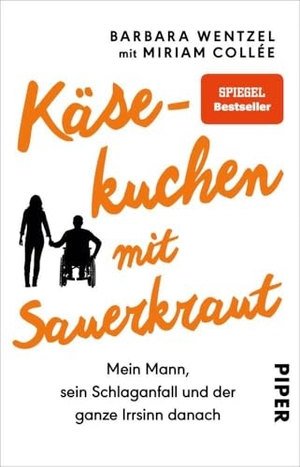 Wentzel, Barbara / Miriam Collee. Käsekuchen mit Sauerkraut - Mein Mann, sein Schlaganfall und der ganze Irrsinn danach | Ein Buch für Angehörige von Schlaganfall-Patienten. Piper Verlag GmbH, 2019.