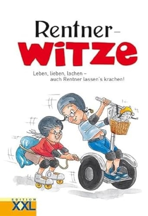 Rentner-Witze - Leben, lieben, lachen - auch Rentner lassen's krachen!. Edition XXL GmbH, 2019.