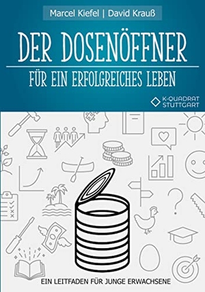 Kiefel, Marcel / David Krauß. Der Dosenöffner für ein erfolgreiches Leben - Ein Leitfaden für junge Erwachsene. Books on Demand, 2022.