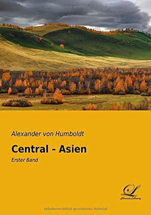Humboldt, Alexander Von. Central - Asien - Erster Band. Classic Library, 2019.