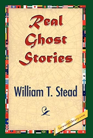 Stead, William Thomas. Real Ghost Stories. 1st World Library - Literary Society, 2007.