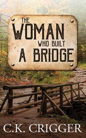 Crigger, C K. The Woman Who Built a Bridge - The Woman Who. Center Point, 2022.