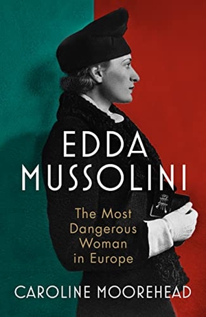 Moorehead, Caroline. Edda Mussolini - The Most Dangerous Woman in Europe. Vintage Publishing, 2022.