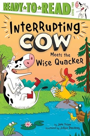 Yolen, Jane. Interrupting Cow Meets the Wise Quacker - Ready-To-Read Level 2. Simon Spotlight, 2024.